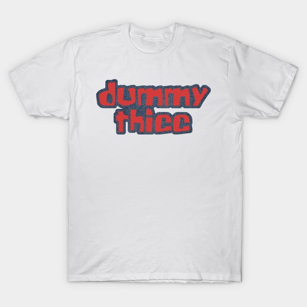 dummy thicc T-Shirt by teamalphari